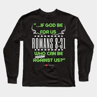 If God Be For Us...Romans 8:31 Long Sleeve T-Shirt